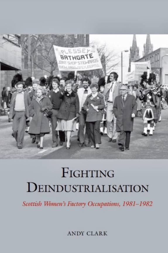Review of Fighting Deindustrialisation: Scottish Women’s Factory Occupations, 1981-1982 by Andy Clark 